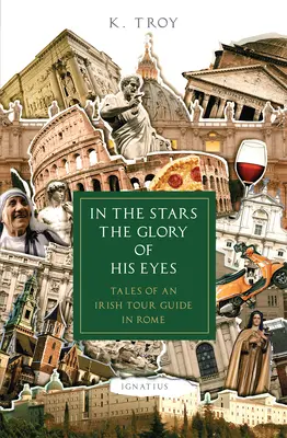 În stele, gloria ochilor săi: Poveștile unui ghid turistic irlandez la Roma - In the Stars the Glory of His Eyes: Tales of an Irish Tour Guide in Rome