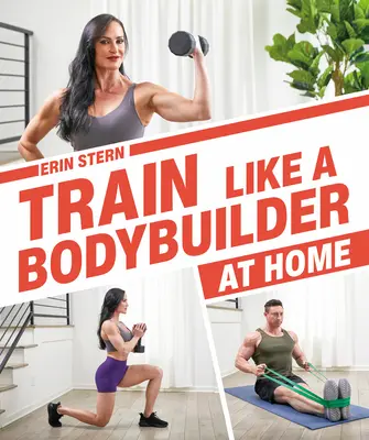 Antrenează-te ca un culturist acasă: Deveniți suplu și puternic fără a merge la sală - Train Like a Bodybuilder at Home: Get Lean and Strong Without Going to the Gym