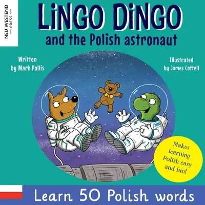 Lingo Dingo și astronautul polonez: Râdeți și învățați 50 de cuvinte poloneze! (Învață poloneză pentru copii; Cărți bilingve în engleză și poloneză pentru copii; poloneză pentru k - Lingo Dingo and the Polish astronaut: Laugh & Learn 50 Polish words! (Learn polish for kids; Bilingual English Polish books for children; polish for k