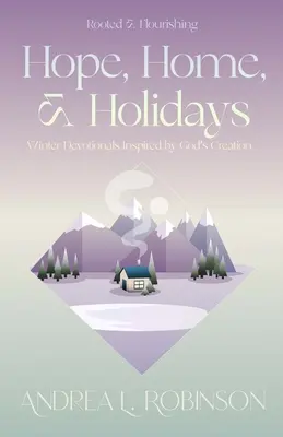 Speranță, casă și sărbători: Devoționale de iarnă inspirate de creația lui Dumnezeu - Hope, Home, & Holidays: Winter Devotionals Inspired by God's Creation
