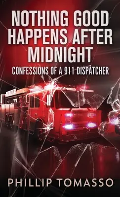 Nimic bun nu se întâmplă după miezul nopții: Confesiunile unui dispecer 911 - Nothing Good Happens After Midnight: Confessions Of A 911 Dispatcher