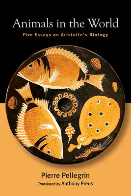 Animale în lume: Cinci eseuri despre biologia lui Aristotel - Animals in the World: Five Essays on Aristotle's Biology