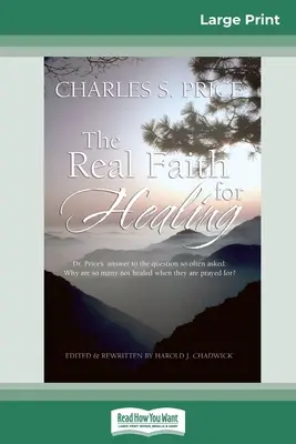 Adevărata credință pentru vindecare (16pt Large Print Edition) - The Real Faith for Healing (16pt Large Print Edition)