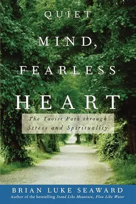 Minte liniștită, inimă neînfricată: Calea taoistă prin stres și spiritualitate - Quiet Mind, Fearless Heart: The Taoist Path Through Stress and Spirituality