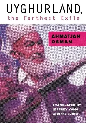 Uyghurland, cel mai îndepărtat exil: Cel mai îndepărtat exil - Uyghurland, the Farthest Exile: The Furthest Exile