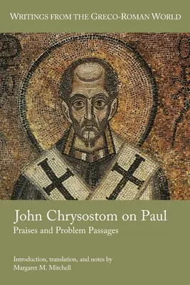 John Chrysostom despre Pavel: Laude și pasaje problematice - John Chrysostom on Paul: Praises and Problem Passages