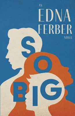 So Big - Un roman de Edna Ferber;Cu o introducere de Rogers Dickinson - So Big - An Edna Ferber Novel;With an Introduction by Rogers Dickinson