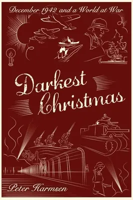 Cel mai întunecat Crăciun: Decembrie 1942 și o lume în război - Darkest Christmas: December 1942 and a World at War