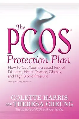 Planul de protecție Pcos*: Cum să vă reduceți riscul crescut de diabet, boli de inimă, obezitate și hipertensiune arterială - The Pcos* Protection Plan: How to Cut Your Increased Risk of Diabetes, Heart Disease, Obesity, and High Blood Pressure