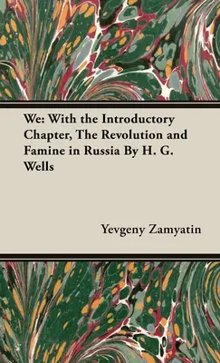 Noi: Cu capitolul introductiv, Revoluția și foametea din Rusia De H. G. Wells - We: With the Introductory Chapter, The Revolution and Famine in Russia By H. G. Wells