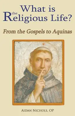 Ce este viața religioasă? de la Evanghelii la Aquino - What Is the Religious Life? from the Gospels to Aquinas