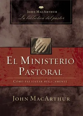Pastorație: Cum să păstoriți în mod biblic - El Ministerio Pastoral: Cmo Pastorear Bblicamente