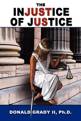 Injustiția justiției: The Injustice of Justice - The Injustice of Justice
