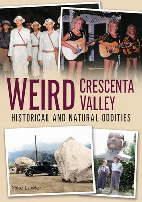 Weird Crescenta Valley: Ciudățenii istorice și naturale - Weird Crescenta Valley: Historical and Natural Oddities
