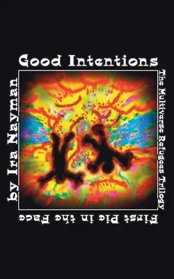 Intenții bune: Trilogia Refugiaților Multiversului: Prima plăcintă în față - Good Intentions: The Multiverse Refugees Trilogy: First Pie in the Face