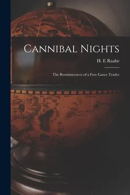 Nopți canibale; Amintirile unui comerciant liber profesionist - Cannibal Nights; the Reminiscences of a Free-lance Trader