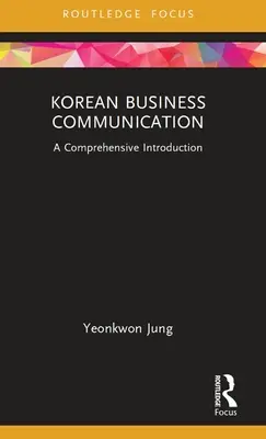 Comunicarea de afaceri coreeană: O introducere cuprinzătoare - Korean Business Communication: A Comprehensive Introduction