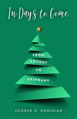 În zilele următoare: De la Advent la Epifanie - In Days to Come: From Advent to Epiphany