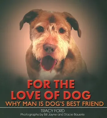 Din dragoste pentru câine: De ce omul este cel mai bun prieten al câinelui - For the Love of Dog: Why Man Is Dog's Best Friend