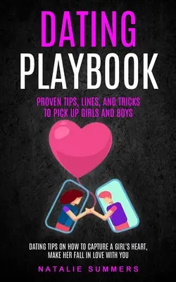 Dating Playbook: Sfaturi dovedite, linii, și trucuri pentru a ridica fete și băieți (Dating Sfaturi cu privire la modul de a capta inima unei fete, face ei Fall - Dating Playbook: Proven Tips, Lines, And Tricks To Pick Up Girls and boys (Dating Tips On How To Capture A Girl's Heart, Make Her Fall
