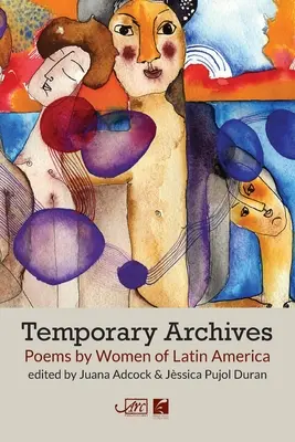 Arhive temporare: Poezii de femei din America Latină - Temporary Archives: Poems by Women of Latin America