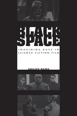 Black Space: Imaginarea rasei în filmele science-fiction - Black Space: Imagining Race in Science Fiction Film