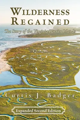 Wilderness Regained: The Story of the Virginia Barrier Islands: SECOND EDITION: Povestea insulelor barieră din Virginia - Wilderness Regained: The Story of the Virginia Barrier Islands: SECOND EDITION: The Story of the Virginia Barrier Islands