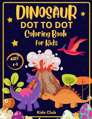 Dinosaur Dot to Dot Coloring Book for Kids Ages 4-8: Dinosaur Dot Markers Carte de activități pentru copii - Copii de 4-8 ani - Dinosaur Dot to Dot Coloring Book for Kids Ages 4-8: Dinosaur Dot Markers Activity Book for Kids - Kids Ages 4-8