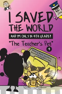Am salvat lumea și sunt doar în clasa a 4-a! Animalul de companie al profesorului (Cartea 4) - I Saved the World and I'm Only in 4th Grade!: The Teacher's Pet (Book 4)