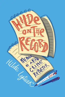 Hilde on the Record: Memoriile unui copil reporter criminalist - Hilde on the Record: Memoir of a Kid Crime Reporter