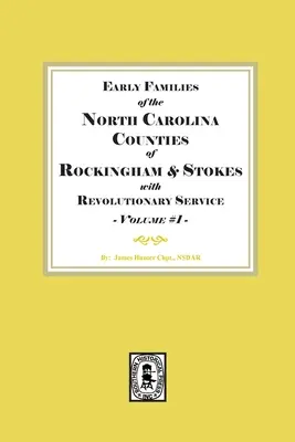 Familiile timpurii din comitatele Rockingham și Stokes din Carolina de Nord cu serviciul revoluționar. Volumul 1 - Early Families of North Carolina Counties of Rockingham and Stokes with Revolutionary Service. Volume #1