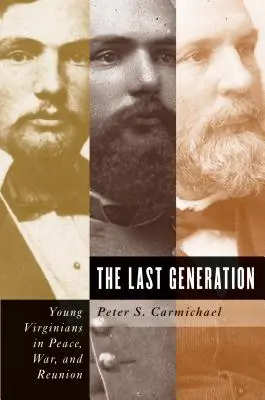 Ultima generație: Tinerii Virginians în pace, război și reîntregire - The Last Generation: Young Virginians in Peace, War, and Reunion