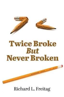 De două ori rupt, dar niciodată rupt - Twice Broke But Never Broken