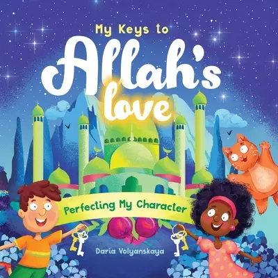 Cheile mele către dragostea lui Allah: Perfecționarea caracterului meu - My Keys to Allah's Love: Perfecting My Character