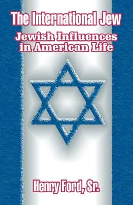 Evreul internațional: Influențe evreiești în viața americană - The International Jew: Jewish Influences in American Life