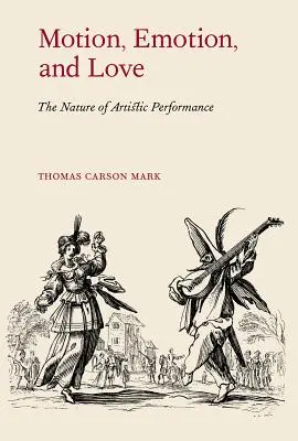 Motion, Emotion, and Love: Natura performanței artistice - Motion, Emotion, and Love: The Nature of Artistic Performance