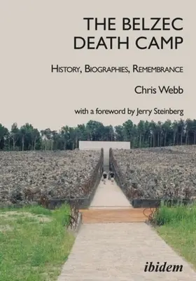 Lagărul morții Belzec: Istorie, biografii, rememorare - The Belzec Death Camp: History, Biographies, Remembrance