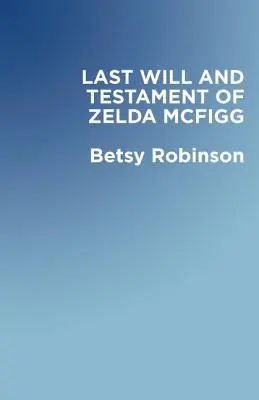 Ultima dorință și testamentul Zeldei McFigg - The Last Will & Testament of Zelda McFigg