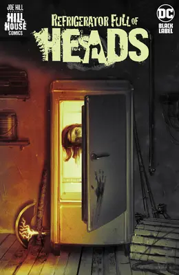 Frigider plin de capete (Hill House Comics) - Refrigerator Full of Heads (Hill House Comics)