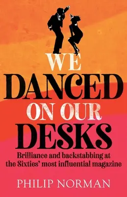 We Danced On Our Desks: Strălucire și înjunghiere pe la spate la cea mai influentă revistă a anilor '60 - We Danced On Our Desks: Brilliance and backstabbing at the Sixties' most influential magazine