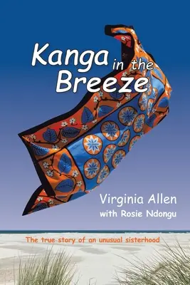 Kanga in the Breeze: Povestea adevărată a unei frății neobișnuite - Kanga in the Breeze: The True Story of an Unusual Sisterhood