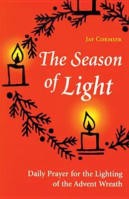 Sezonul Luminii: Rugăciune zilnică pentru aprinderea coroanei de Advent - The Season of Light: Daily Prayer for the Lighting of the Advent Wreath