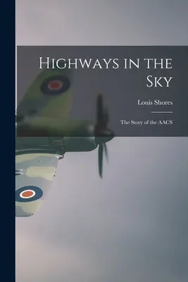 Autostrăzi în cer; povestea AACS - Highways in the Sky; the Story of the AACS