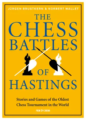 Bătăliile de șah de la Hastings: Povești și jocuri ale celui mai vechi turneu de șah din lume - The Chess Battles of Hastings: Stories and Games of the Oldest Chess Tournament in the World