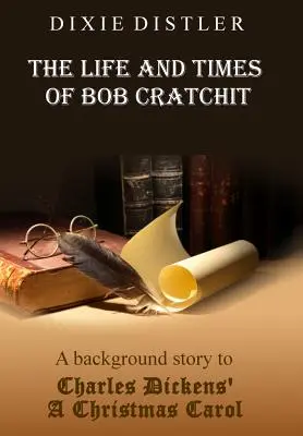 Viața și vremurile lui Bob Cratchit: O poveste de fundal pentru „A Christmas Carol” de Charles Dickens - The Life and Times of Bob Cratchit: A Background Story to Charles Dickens' A Christmas Carol
