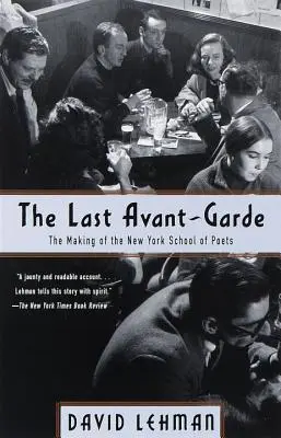 Ultimul avangardă: Crearea Școlii de poeți din New York - The Last Avant-Garde: The Making of the New York School of Poets