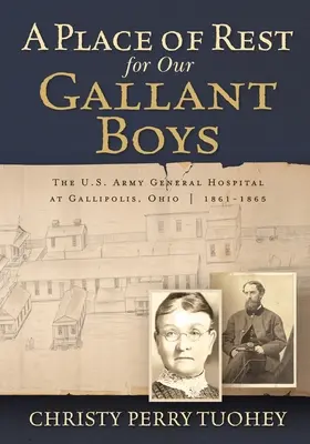 Un loc de odihnă pentru băieții noștri galanți: Spitalul general al armatei americane din Gallipolis, Ohio 1861-1865 - A Place of Rest for our Gallant Boys: The U.S. Army General Hospital at Gallipolis, Ohio 1861-1865