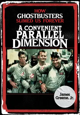 O dimensiune paralelă convenabilă: Cum Ghostbusters ne-a slăbit pentru totdeauna - A Convenient Parallel Dimension: How Ghostbusters Slimed Us Forever