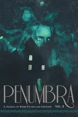 Penumbra nr. 3 (2022): A Journal of Weird Fiction and Criticism - Penumbra No. 3 (2022): A Journal of Weird Fiction and Criticism