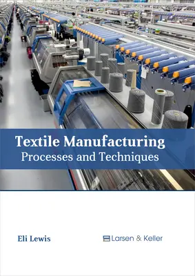 Textile Manufacturing: Procese și tehnici - Textile Manufacturing: Processes and Techniques